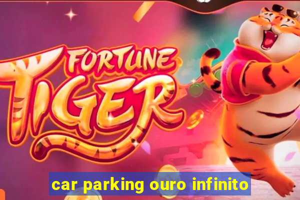 car parking ouro infinito